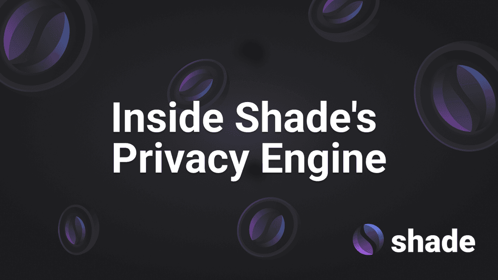 🧠  Inside Shade’s Privacy Engine – How it works?