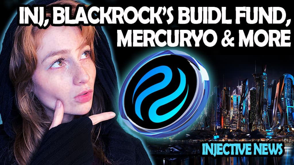 INJECTIVE NEWS: INJ, BLACKROCK’S BUIDL FUND, MERCURYO & MORE!!