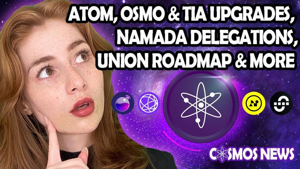 COSMOS NEWS: ATOM, UNION ROADMAP, OSMO & TIA UPGRADES, NAMADA DELEGATIONS & MORE!!