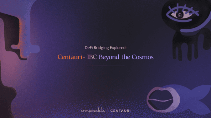 DeFi Bridging Explored: Centauri — IBC Beyond the Cosmos