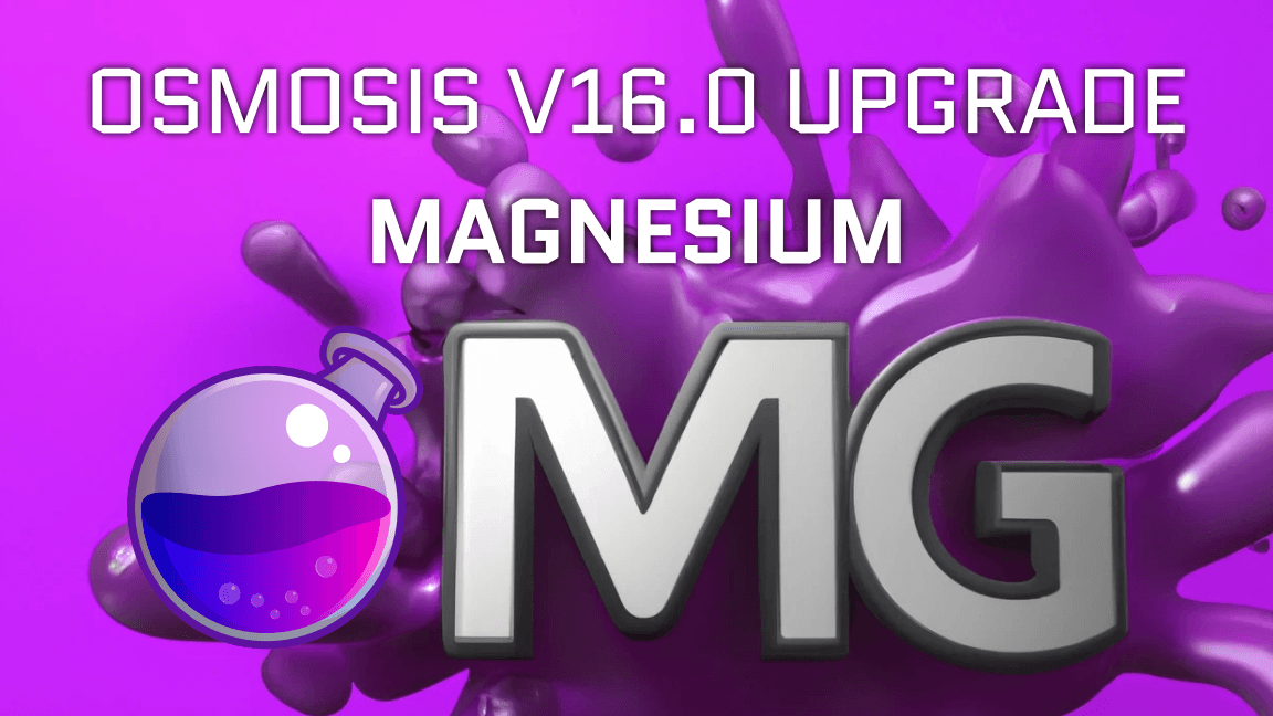 Osmosis V16.0 | The Magnesium Upgrade