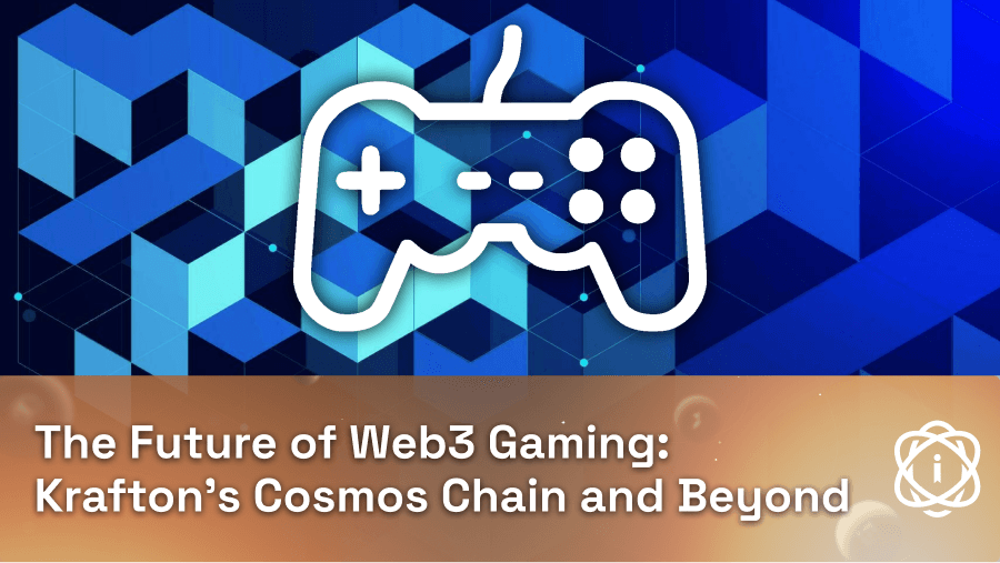The Future of Web3 Gaming: Krafton’s Cosmos Chain and Beyond