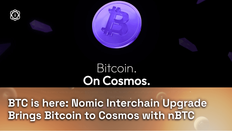 BTC is in Cosmos: Nomic Interchain Upgrade Brings Bitcoin to Cosmos with nBTC