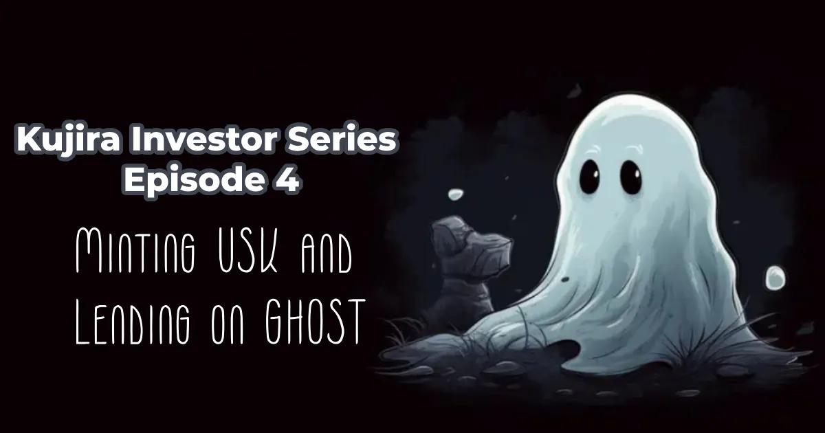 Kujira Investor Series Episode 4 — Minting USK And Lending On GHOST