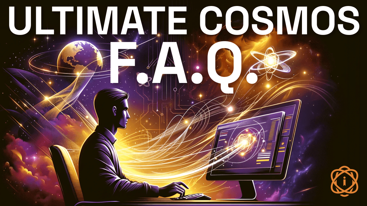 The Ultimate Cosmos F.A.Q. & Guide
