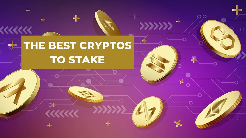 How To Choose The Best Cryptocurrencies For Staking